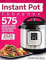 Instant Pot Pressure Cooker Cookbook: 575 Recipes To Cover All The Basics And Cook Healthy Meals (Instant Pot Duo Cookbook) 1701279576 Book Cover