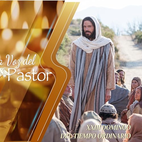La Voz del Pastor - Domingo XXIII del Tiempo Ordinario