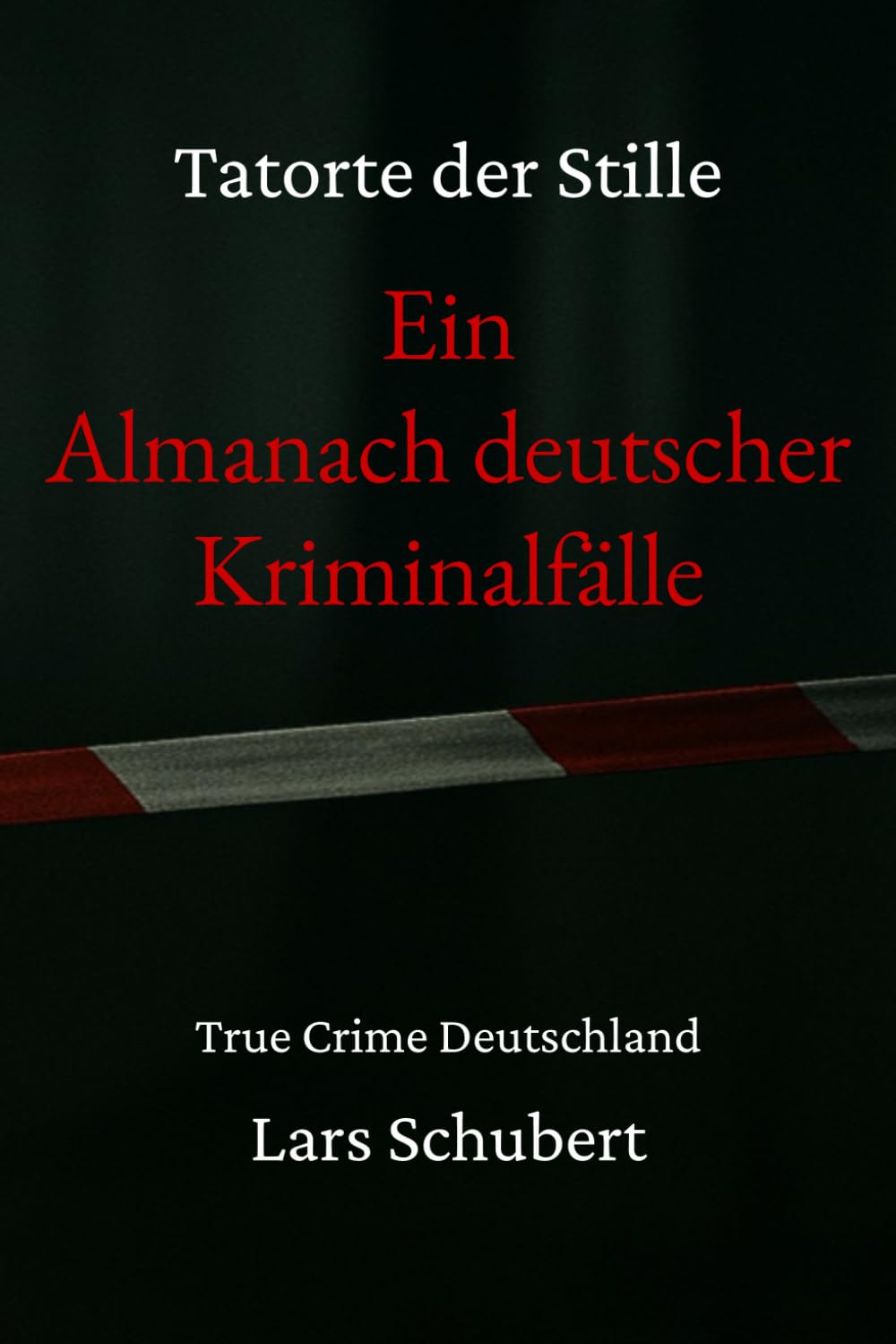 Tatorte der Stille – Ein Almanach deutscher Kriminalfälle: True Crime Deutschland