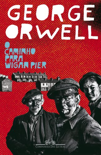 O caminho para Wigan Pier - Orwell, George