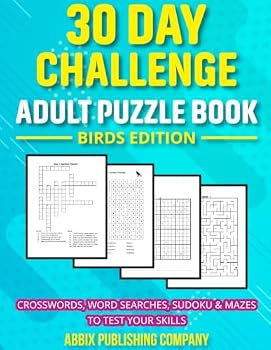 30 Day Challenge Adult Puzzle Book Birds Edition: Crosswords, Word Searches, Sudoku & Mazes To Test Your Skills
