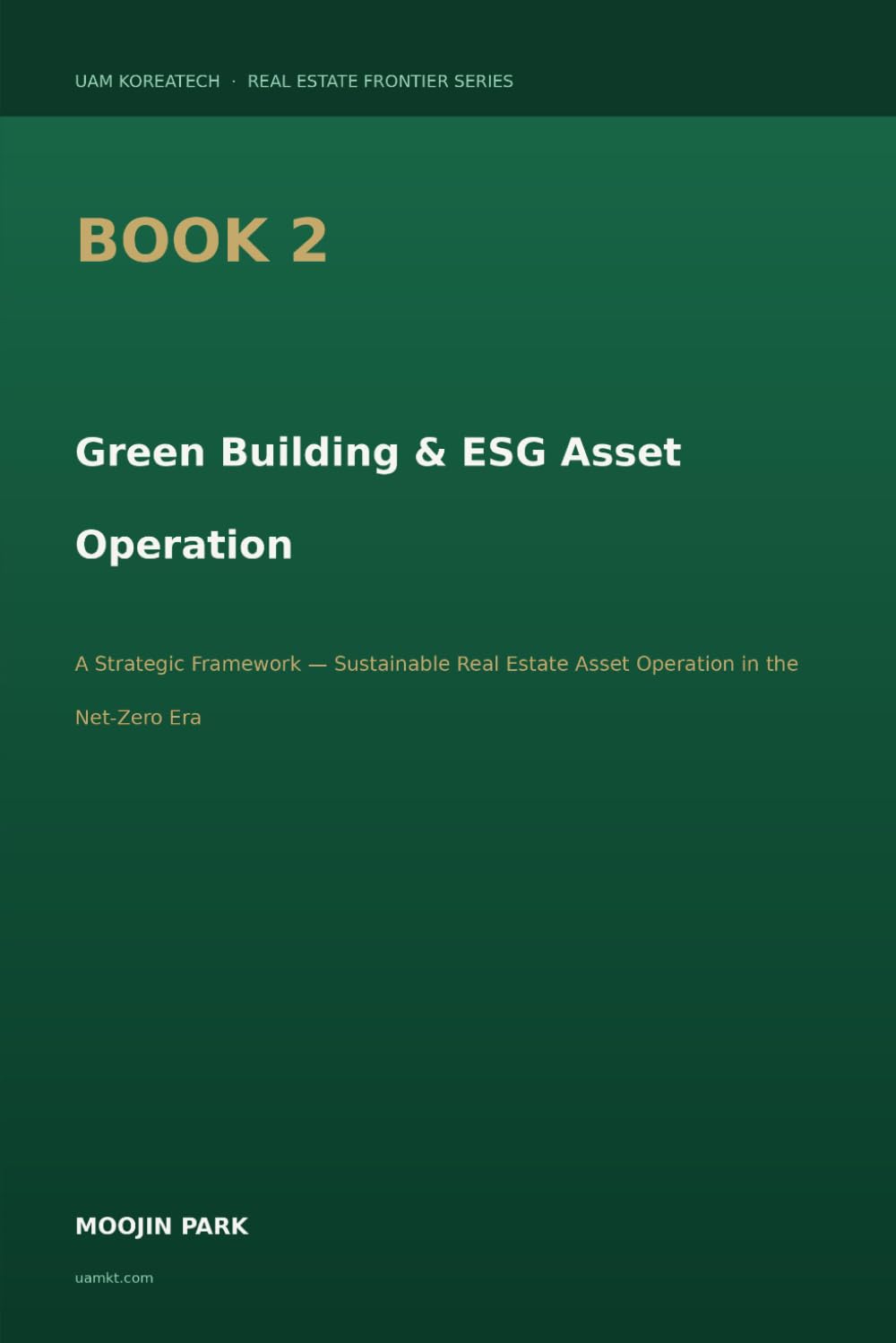 Green Building & ESG Asset Operation: A Strategic Framework — Sustainable Real Estate Asset Operation in the Net-Zero Era