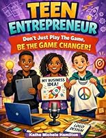 Teen Entrepreneur: Don't Just Play The Game, Be The Game Changer 1095900307 Book Cover
