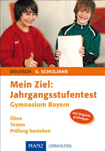 Mein Ziel: Jahrgangsstufentest Gymnasium Bayern Deutsch: 6. Schuljahr
