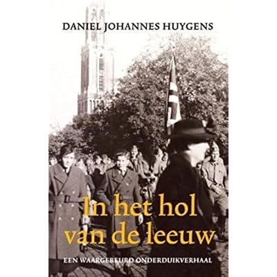 In het hol van de leeuw: een waargebeurd onderduikverhaal