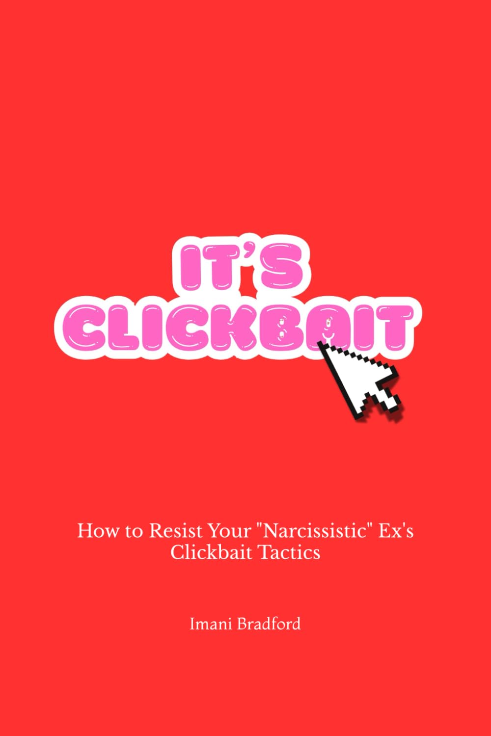 It's Clickbait: How to Resist Your "Narcissistic" Ex's Clickbait Tactics