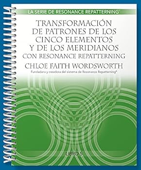 Spiral-bound Transformación de Patrones de Los Cinco Elementos y de Los Meridianos con Resonance Repatterning [Spanish] Book