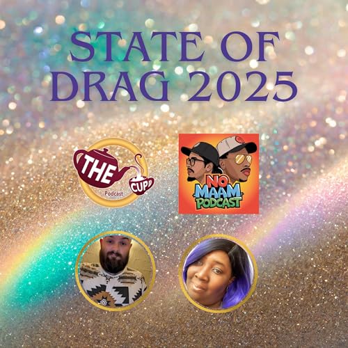 The State of Drag 2025 w/ @NoMaamThePodcast ! | The CUP 🍵