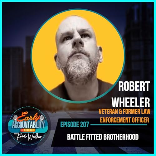 EAP 207 - Robert Wheeler - Battle Fitted Brotherhood &ndash; How a Veteran Forged Identity Beyond the Badge