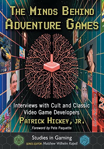 The Minds Behind Adventure Games: Interviews with Cult and Classic Video Game Developers (Studies in Gaming)