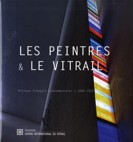 Télécharger Les peintres & le vitrail : Vitraux français contemporains (2000-2015) Livre eBook France