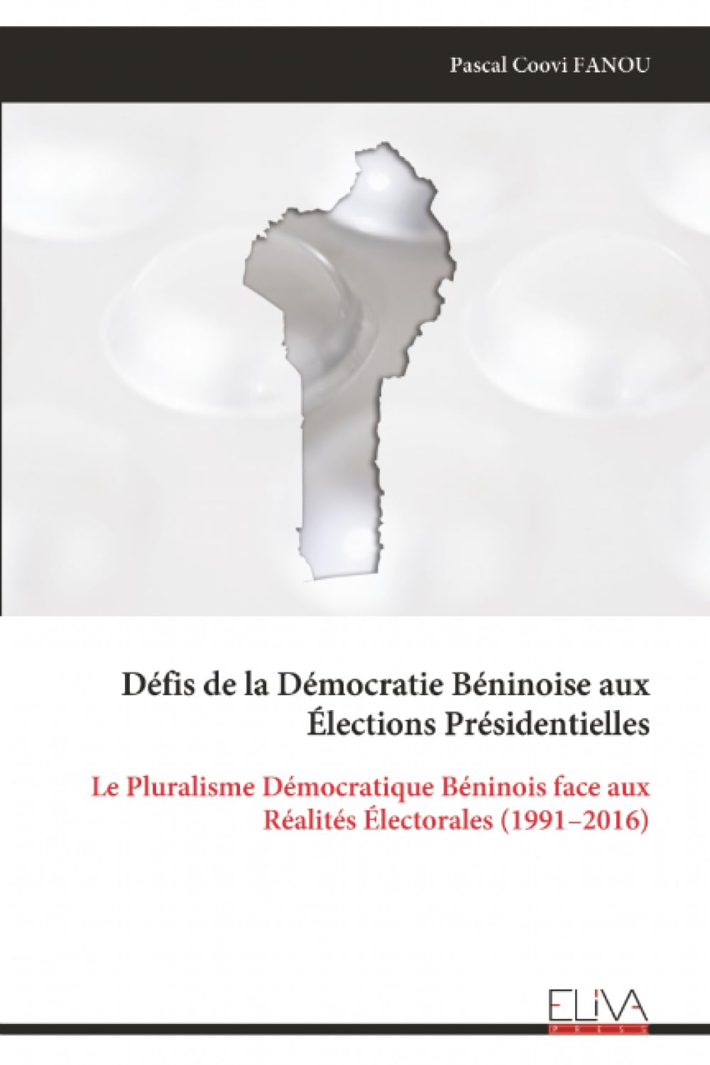 Défis de la Démocratie Béninoise aux Élections Présidentielles: Le Pluralisme Démocratique Béninois face aux Réalités Électorales (1991–2016)