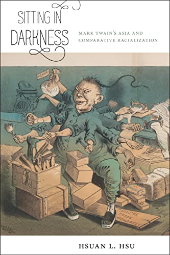Sitting in Darkness: Mark Twain's Asia and Comparative Racialization (America and the Long 19th Century Book 7)