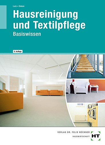 Hausreinigung und Textilpflege: Basiswissen für die Berufsvorbereitung in der Hauswirtschaft: Für Hausreinigung und Textilpflege: Basiswissen für die Berufsvorbereitung in der Hauswirtschaft: Für