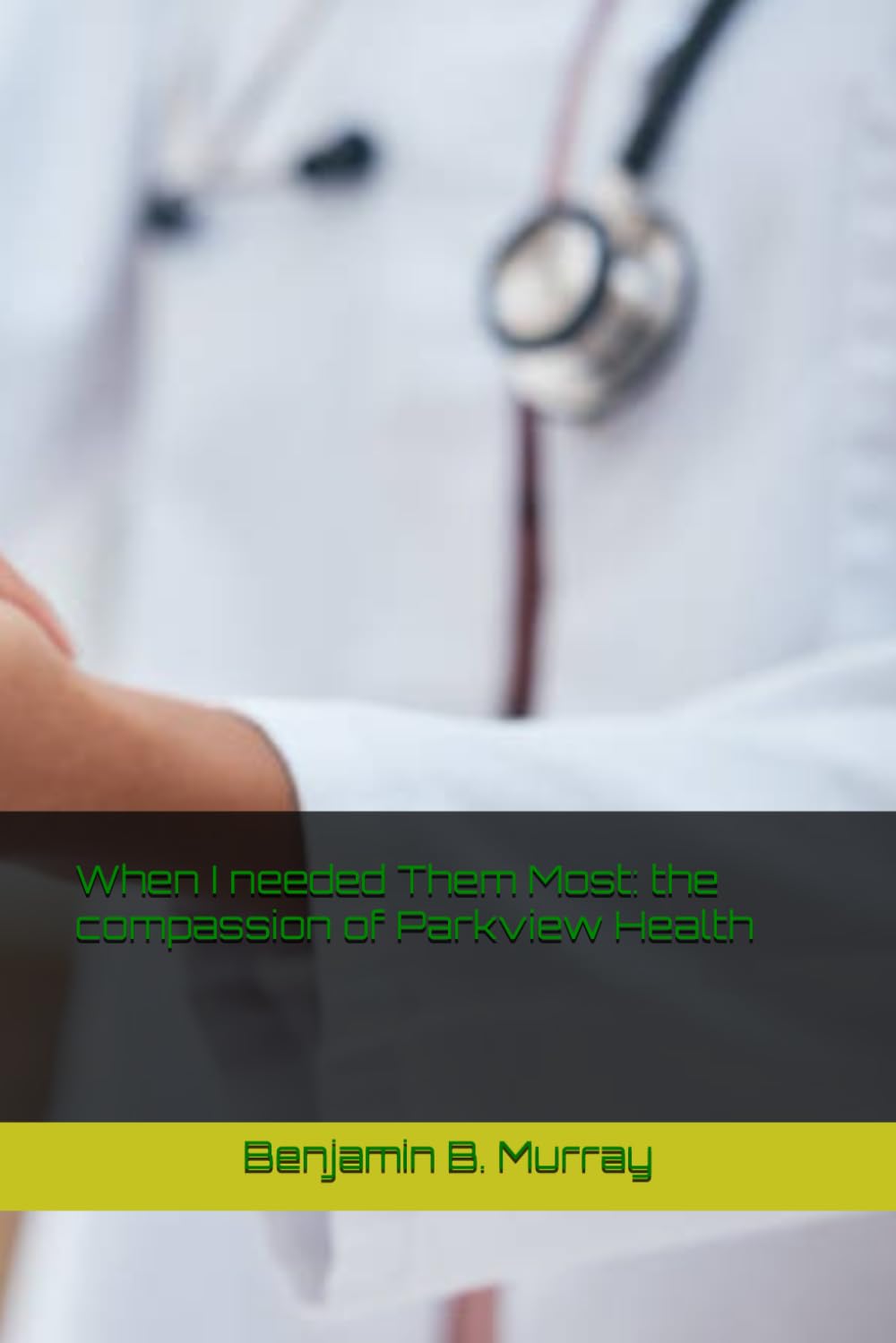 When I needed Them Most: the compassion of Parkview Health