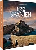 Reise-Bildband – Secret Places Spanien: Traumhafte Orte abseits des Trubels. Reiseführer für Wanderungen, Kultur und Städtetrips.