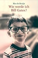 Wie Werde Ich Bill Gates?: Aufzucht Und Lebensweise Des Gemeinen Nerd 3596144841 Book Cover