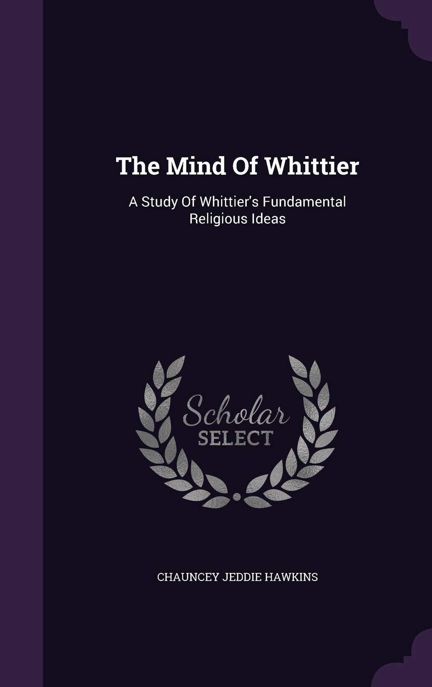 The Mind Of Whittier: A Study Of Whittier's Fundamental Religious Ideas