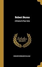 Robert Burns: A Drama In Four Acts