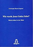 Wie Wurde Jesus Gottes Sohn?: Muttersöhne in Der Bibel 3506840967 Book Cover