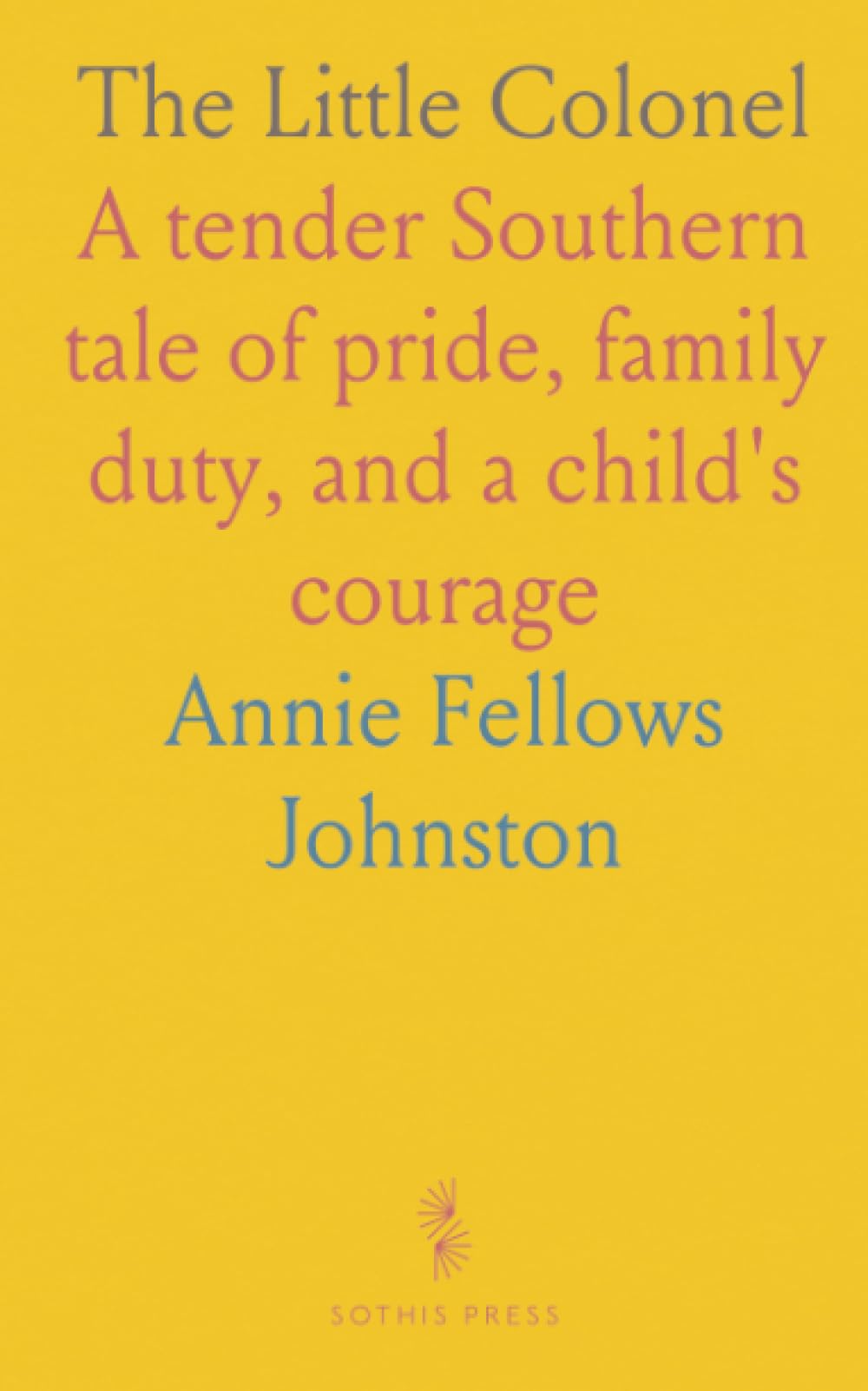 The Little Colonel: A tender Southern tale of pride, family duty, and a child's courage