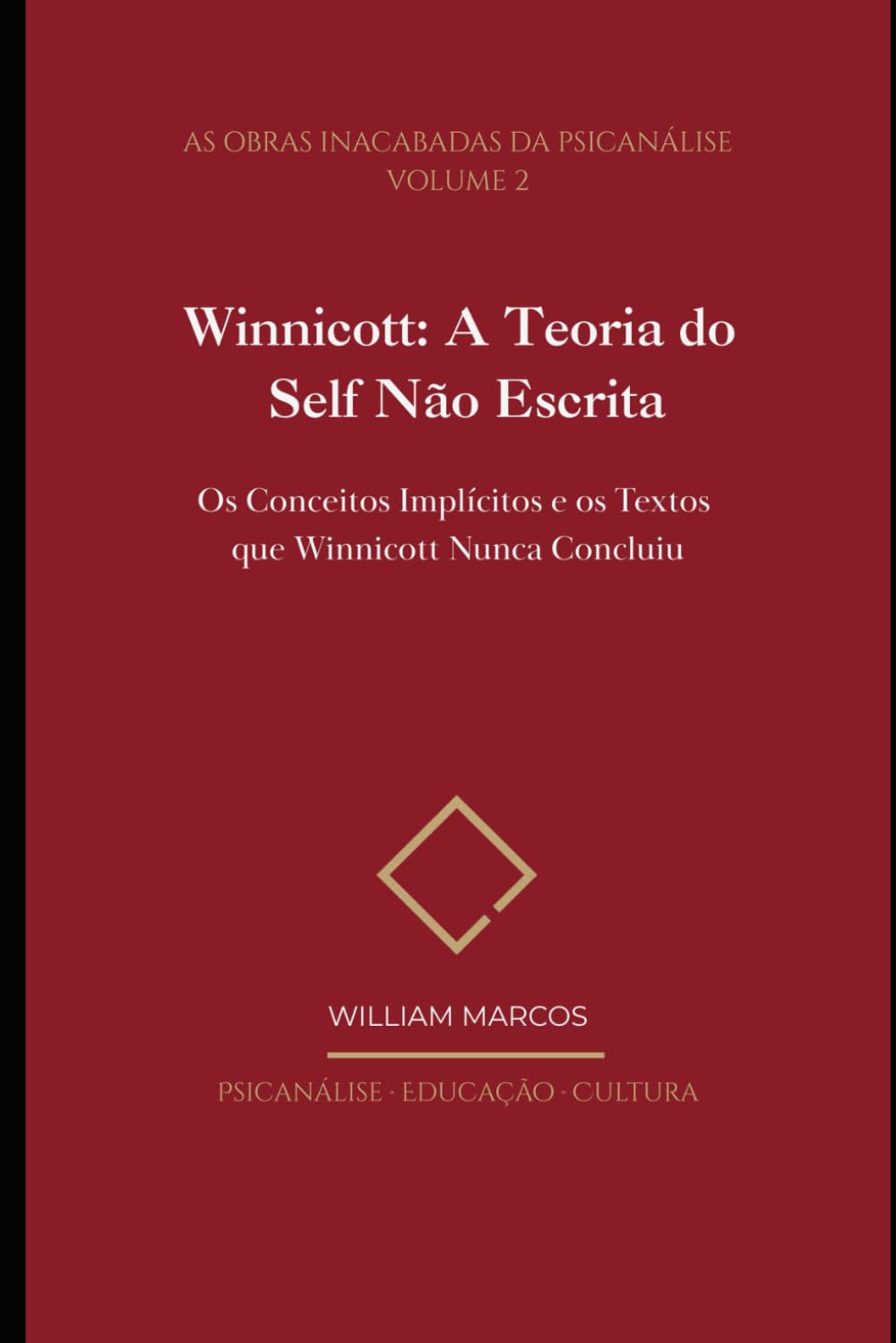 Winnicott: A Teoria do Self Não Escrita: Os Conceitos Implícitos e os Textos que Winnicott Nunca Concluiu: 2 (As Obras Inacabadas da Psicanálise)