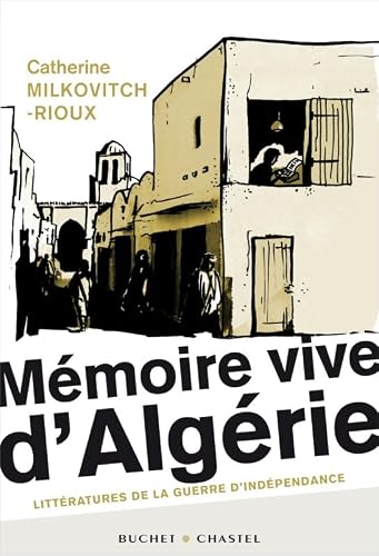 Mémoire vive d'Algérie: Littératures de la guerre d'indépendance