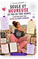 Seule et heureuse (et pas du tout aigrie: La méthode douce pour kiffer sa propre compagnie (French Edition) B0F62S6CFC Book Cover
