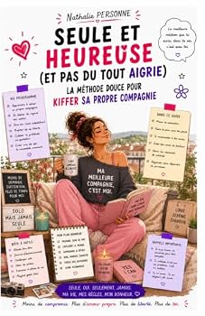 Paperback Seule et heureuse (et pas du tout aigrie: La méthode douce pour kiffer sa propre compagnie (Guides de Survie Drôles & Sans Filtre by Nathalie PERSONNE) (French Edition) [French] Book