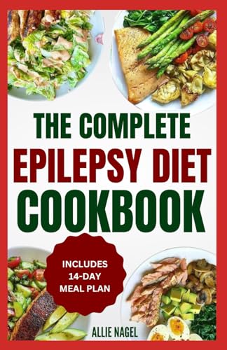 The Complete Epilepsy Diet Cookbook: Delicious Anti Inflammatory, Ketogenic Recipes and Meal Plan to Manage Seizure Disorder & Improve Brain Health