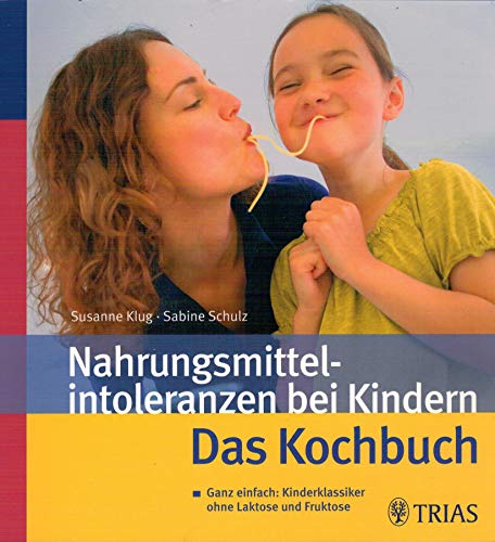 Nahrungsmittelintoleranzen bei Kindern: Ganz einfach: Kinderklassiker ohne Laktose und Fruktose