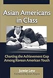 Asian Americans in Class: Charting the Achievement Gap Among Korean American Youth