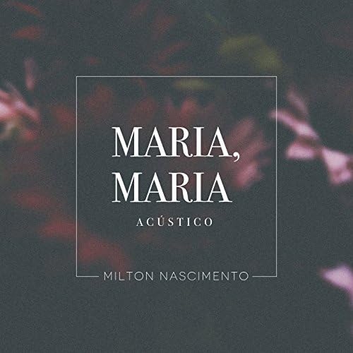 Play Maria, Maria (Acústico) by Milton Nascimento on Amazon