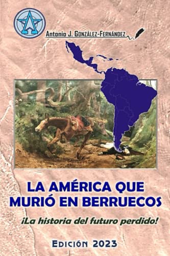 LA AMÉRICA QUE MURIÓ EN BERRUECOS: ¡La historia del futuro perdido! (#AventurasDigitales) (Spanish Edition)