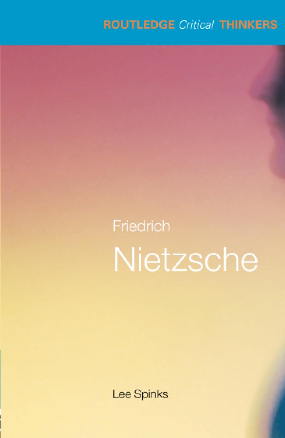Friedrich Nietzsche (Routledge Critical Thinkers)