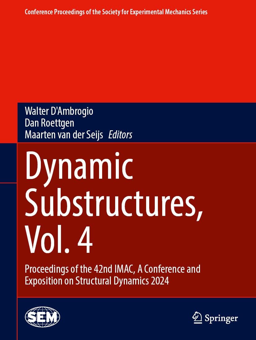 Dynamic Substructures, Vol. 4: Proceedings of the 42nd IMAC, A Conference and Exposition on Structural Dynamics 2024 (Conference Proceedings of the Society for Experimental Mechanics Series)