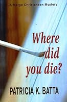 Where did you die? (A Marge Christensen Mystery, 4) 0979788366 Book Cover