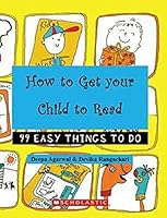 How to Get Your Child to Read: 99 Easy Things to do 8184776373 Book Cover