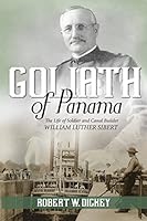 Goliath of Panama: The Life of Soldier and Canal Builder William Luther Sibert 1938905911 Book Cover