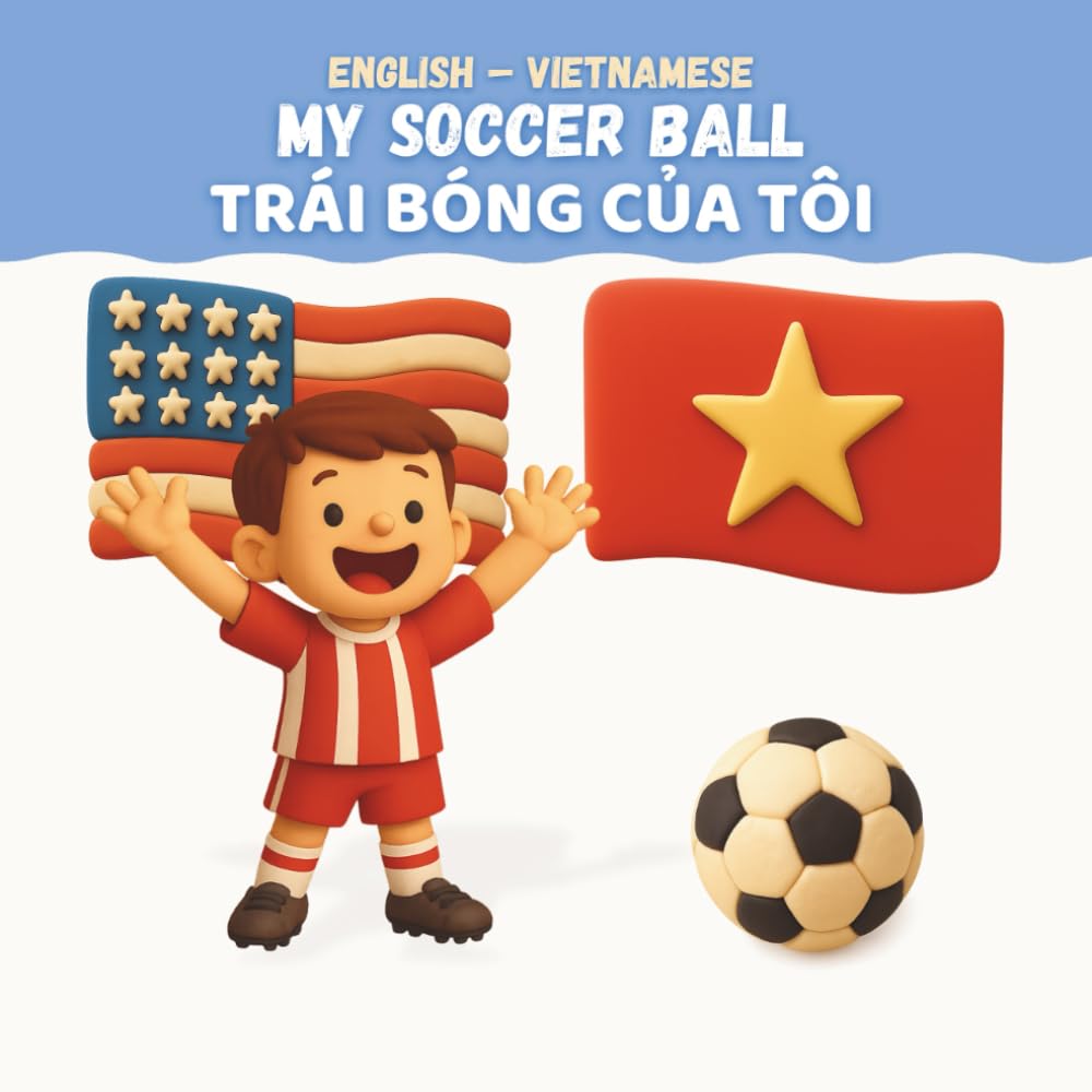 My Soccer Ball / Trái Bóng Của Tôi: English-Vietnamese Bilingual Children's Book