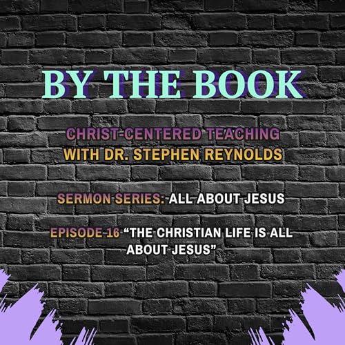 Sermon Series | All About Jesus | 16. The Christian Life Is All About Jesus