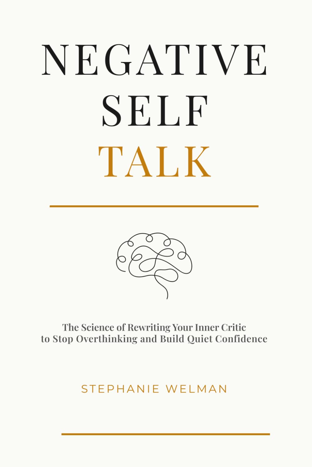 Negative Self Talk: The Science of Rewriting Your Inner Critic to Stop Overthinking and Build Quiet Confidence