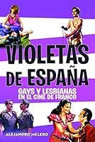 VIOLETAS DE ESPAÑA: GAYS Y LESBIANAS EN EL CINE DE FRANCO 8415606427 Book Cover