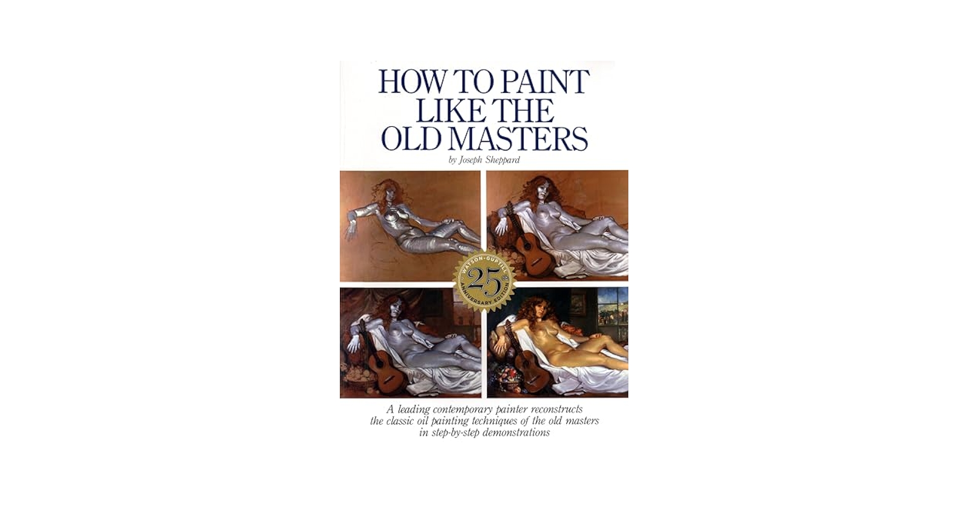 その他 How to Paint Like the Old Masters: Watson-Guptill 25Th Anniversary Edition How to Paint Like the Old Masters: Sheppard, Joseph