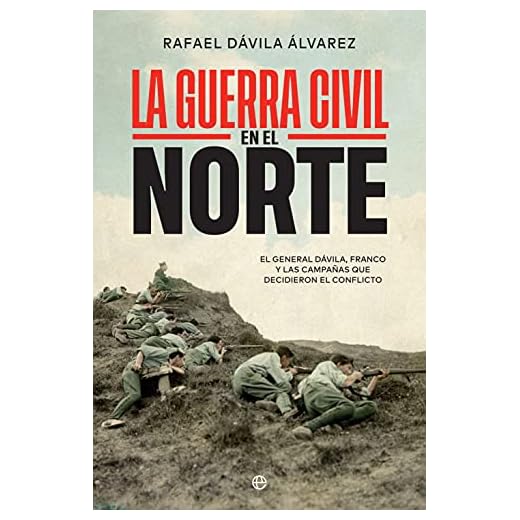 La Guerra Civil en el norte: El general Dávila, Franco y las campañas que decidieron el conflicto