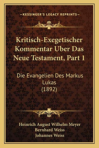Kritisch-Exegetischer Kommentar Uber Das Neue Testament, Part 1: Die Evangelien Des Markus Lukas (1892)