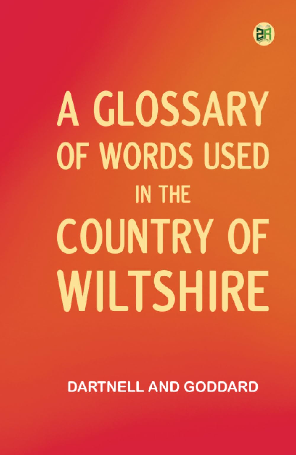 A Glossary of Words used in the Country of Wiltshire