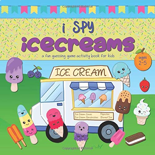I Spy Ice-creams - a fun guessing game activity book for kids, ages 2-5: a perfect, yummy Summer book