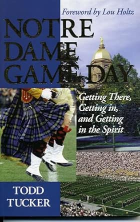 Notre Dame Game Day: Getting There, Getting in and Getting in the Spirit book cover