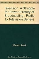 Television: A Struggle for Power (History of Broadcasting : Radio to Television Series) 0405035616 Book Cover